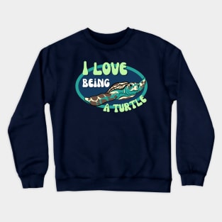 I Love Being A Turtle Crewneck Sweatshirt